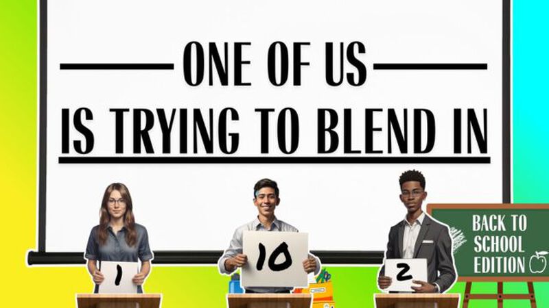 One of Us is Trying to Blend In: Back to School Edition